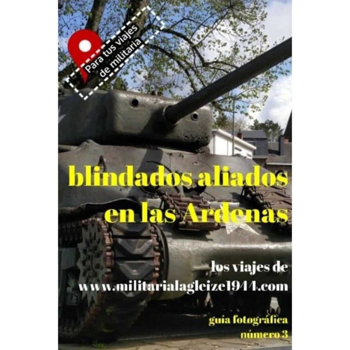 Guía de Viajes WWII nº3 — Blindados Aliados en las Ardenas