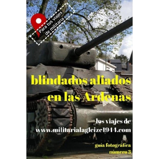 Guía de Viajes WWII nº3 — Blindados Aliados en las Ardenas
