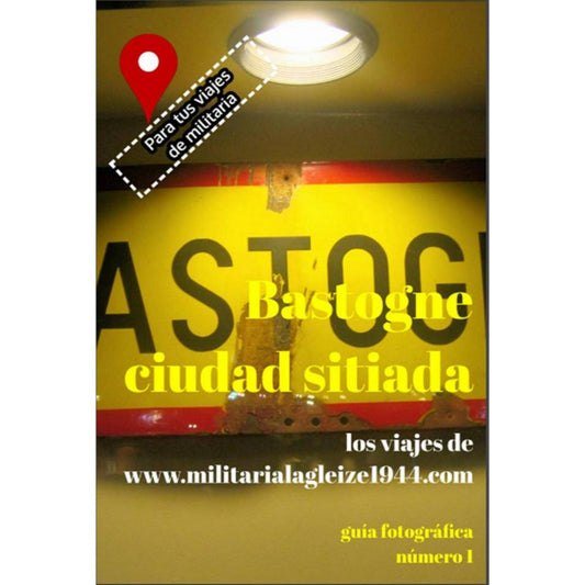 Guía de Viajes WWII nº1 — Bastoña, Ciudad Sitiada